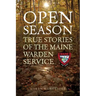 Open Season: True Stories of the Maine Warden Service