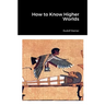 How to Know Higher Worlds