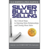 Silver Bullet Selling: Six Critical Steps to Opening More Relationships and Closing More Sales