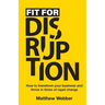 Fit for Disruption: How to Transform Your Business and Thrive In Times of Rapid Change