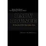 Bounce Baby Bounce "The Beginning of Bounce Music": The Beginning Of New Orleans Bounce Music & Bounce Artists