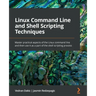 Linux Command Line and Shell Scripting Techniques: Master practical aspects of the Linux command line and then use it as a part of the shell scripting