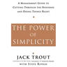 The Power of Simplicity: A Management Guide to Cutting Through the Nonsense and Doing Things Right