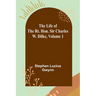 The Life of the Rt. Hon. Sir Charles W. Dilke, Volume 1