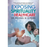 Exposing Spirituality in Healthcare