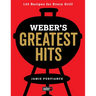 Weber's Greatest Hits: 125 Classic Recipes for Every Grill
