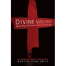 Divine Violence and the Christus Victor Atonement Model: God's Reluctant Use of Violence for Soteriological Ends