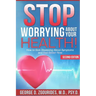 STOP WORRYING ABOUT YOUR HEALTH! How to Quit Obsessing About Symptoms and Feel Better Now - Second Edition
