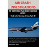 Air Crash Investigations: The Worst Single Plane Crash in American History, the Crash of American Airlines Flight 191
