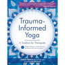 Trauma-Informed Yoga: A Toolbox for Therapists: 47 Practices to Calm, Balance, and Restore the Nervous System