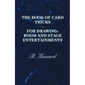 The Book of Card Tricks - For Drawing-Room and Stage Entertainments