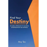 Find Your Destiny: Ten Simple Approaches to Successful Entrepreneurship and Happiness