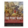 The Punic Wars: The History of the Conflict that Destroyed Carthage and Made Rome a Global Power
