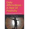 Daily Affirmations - A Year Of Positivity: 365 Affirmations For Health, Wealth, Happiness & Success In Your Daily Life