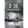 B-36 Cold War Shield: Navigator's Journal