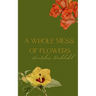 A Whole Mess of Flowers
