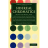 Sidereal Chromatics: Being a Re-Print, with Additions from the Bedford Cycle of Celestial Objects and Its Hartwell Continuation on the Colo