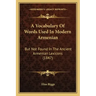 A Vocabulary Of Words Used In Modern Armenian: But Not Found In The Ancient Armenian Lexicons (1847)