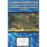 Corydoras Catfish Care: The Complete Guide to Caring for and Keeping Corydoras Catfish as Pet Fish