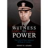 Witness to Power: The Life of Fleet Admiral William D. Leahy