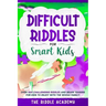Difficult Riddles for Smart Kids: Over 900 Challenging Riddles and Brain Teasers for Kids to enjoy with the Whole Family!