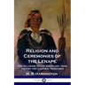 Religion and Ceremonies of the Lenape: The Delaware Native Americans, their History and Cultural Traditions