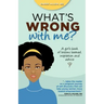 What's Wrong with Me?: A Girl's Book of Lessons Learned, Inspiration and Advice