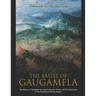 The Battle of Gaugamela: The History of Alexander the Great's Decisive Victory and the Destruction of the Achaemenid Persian Empire