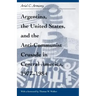 Argentina, the United States, and the Anti-Communist Crusade in Central America, 1977-1984: Mis Lam#26