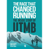 The Race That Changed Running: The Inside Story of Utmb
