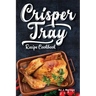 Crisper Tray Recipe Cookbook: Newest Complete Revolutionary Nonstick Copper Basket Air Fryer Style Cookware. Works Magic on Any Grill, Stovetop or i