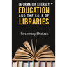 Information Literacy Education and the Role of Libraries