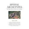 Spatial Archetypes: The Hidden Patterns of Psyche and Civilization