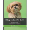 All Dogs Are Beautiful - Book II -: A Curated Collection of International Photographers