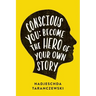 Conscious You: Become The Hero of Your Own Story