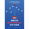 Write Masterful Fiction: The Complete Course on Planning and Writing Stories that Publishers Love