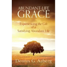 Abundant-Life Grace: Experiencing the Gift of a Satisfying Abundant Life