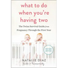 What to Do When You're Having Two: The Twins Survival Guide from Pregnancy Through the First Year