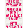This Is Not Propaganda: Adventures in the War Against Reality