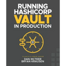 Running HashiCorp Vault in Production