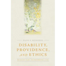 Disability, Providence, and Ethics: Bridging Gaps, Transforming Lives