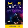 Hacking With Kali Linux: The Complete Beginner's Guide about Kali Linux for Beginners (Step by Step Guide to Learn Kali Linux for Hackers)