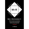Men = Responsibility: What It All Means And Why Men, Young And Old, Should Always Embrace Being Responsible