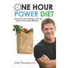One Hour Power Diet: One Hour Can Change Your Life and It Only Takes Minutes
