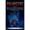 Palmistry: Easy & Effective Techniques for Reading Palms (The Complete Guide to Palm Reading Diploma Course)