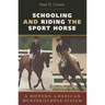 Schooling and Riding the Sport Horse: A Modern American Hunter/Jumper System