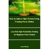 How to Make a High Income Living Trading Forex Online: Low Risk High Probability Trading for Beginner Forex Traders