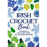 Irish Crochet Book: Techniques of How to Irish Crochet and Get Creative with Motifs!: Crochet Irish Patterns