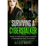 Surviving a Cyberstalker: How to Prevent and Survive Cyberabuse and Stalking