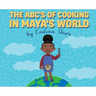 The ABC's of Cooking in Maya's World